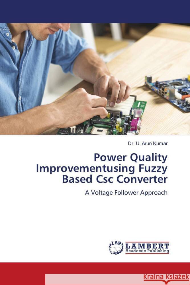 Power Quality Improvementusing Fuzzy Based Csc Converter Kumar, Dr. U. Arun 9786204749846 LAP Lambert Academic Publishing - książka