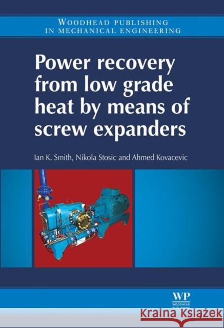 Power Recovery from Low Grade Heat by Means of Screw Expanders Ian Smith Nikola Stosic Ahmed Kovacevic 9781782421894 Woodhead Publishing - książka