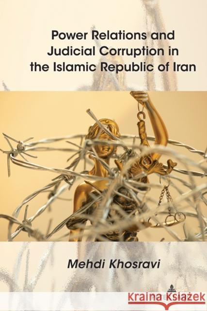 Power Relations and Judicial Corruption in the Islamic Republic of Iran Mehdi Khosravi 9781433182112 Peter Lang Inc., International Academic Publi - książka