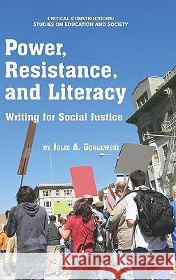 Power, Resistance, and Literacy: Writing for Social Justice (Hc) Gorlewski, Julie A. 9781617354069 Information Age Publishing - książka