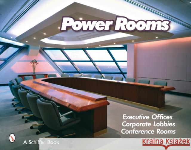 Power Rooms: Executive Offices, Corporate Lobbies, and Conference Rooms Neith, Jack 9780764329203 Schiffer Publishing Ltd - książka