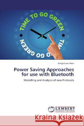 Power Saving Approaches for use with Bluetooth : Modelling and Analysis of new Protocols Wen, Jiangchuan 9783659256059 LAP Lambert Academic Publishing - książka