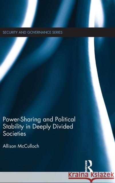 Power-Sharing and Political Stability in Deeply Divided Societies Allison McCulloch 9781138024762 Routledge - książka