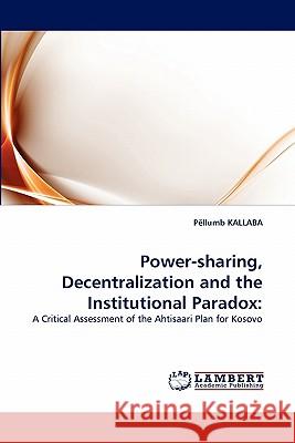 Power-sharing, Decentralization and the Institutional Paradox Pëllumb Kallaba 9783838399171 LAP Lambert Academic Publishing - książka