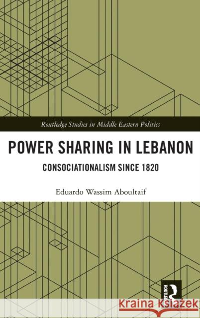 Power Sharing in Lebanon: Consociationalism Since 1820 Eduardo Aboultaif 9781138329355 Routledge - książka