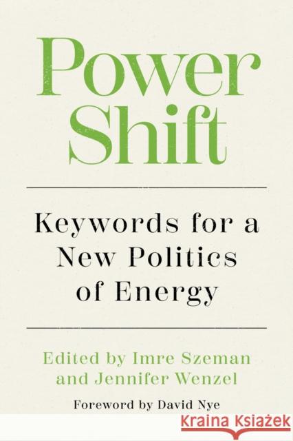 Power Shift: Keywords for a New Politics of Energy Imre Szeman Jennifer Wenzel David Nye 9781959000495 West Virginia University Press - książka