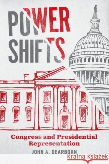 Power Shifts: Congress and Presidential Representation John A. Dearborn 9780226797663 University of Chicago Press - książka