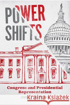 Power Shifts: Congress and Presidential Representation John A. Dearborn 9780226797830 University of Chicago Press - książka