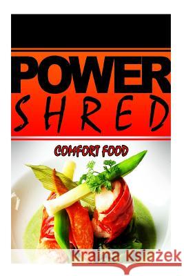 Power Shred - Comfort Food: Power Shred diet recipes and cookbook Shred, Power 9781499167443 Createspace - książka