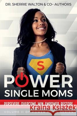 POWER Single Moms: Perservere Overcome Win Empower Restore Mia Thomas Chassity Heard Sylvia Phillips 9780578465616 Walton Publishing House - książka