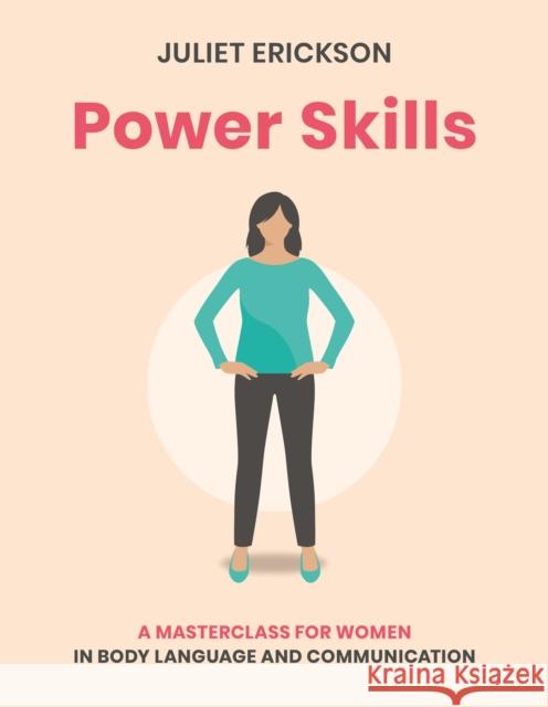 Power Skills: A masterclass for women in body language and communication Juliet Erickson 9781859064610 Welbeck Publishing Group - książka