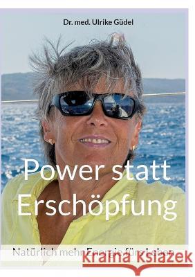 Power statt Erschöpfung: Natürlich mehr Energie fürs Leben Ulrike Güdel 9783757806699 Books on Demand - książka