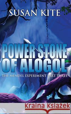 Power Stone of Alogol: The Mendel Experiment Part Three Susan Kite 9781629897134 World Castle Publishing - książka