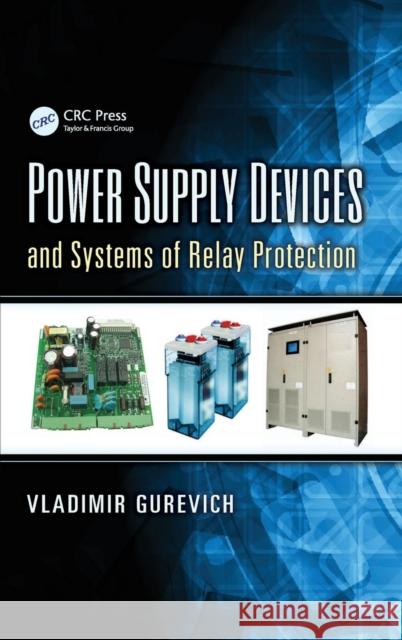 Power Supply Devices and Systems of Relay Protection Vladimir Gurevich 9781466583795 CRC Press - książka