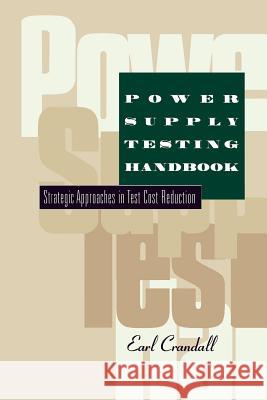 Power Supply Testing Handbook: Strategic Approaches in Test Cost Reduction Crandall, Earl 9781461377733 Springer - książka