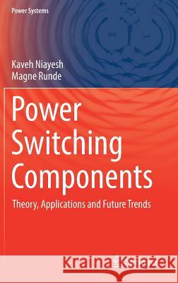 Power Switching Components: Theory, Applications and Future Trends Niayesh, Kaveh 9783319514598 Springer - książka