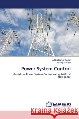 Power System Control Aditya Kumar Yadav Anurag Dwivedi 9786203464528 LAP Lambert Academic Publishing - książka