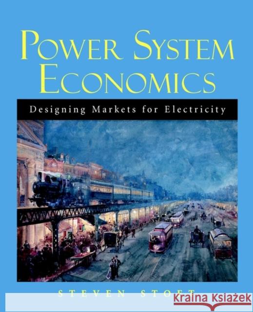 Power System Economics: Designing Markets for Electricity Stoft, Steven 9780471150404 IEEE Computer Society Press - książka