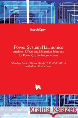 Power System Harmonics: Analysis, Effects and Mitigation Solutions for Power Quality Improvement Ahmed F. Zobaa Shady Aleem Murat Erhan Balci 9781789231908 Intechopen - książka