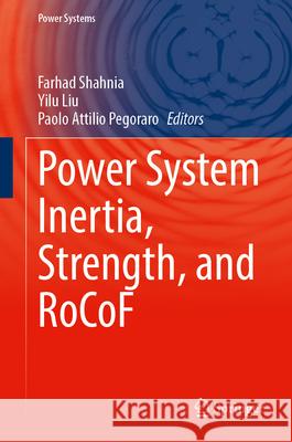 Power System Inertia, Strength, and Rocof Farhad Shahnia Yilu Liu Paolo Attilio Pegoraro 9789819537075 Springer - książka