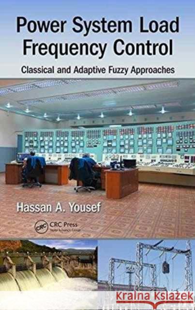 Power System Load Frequency Control: Classical and Adaptive Fuzzy Approaches Hassan A. Yousef 9781498745574 CRC Press - książka