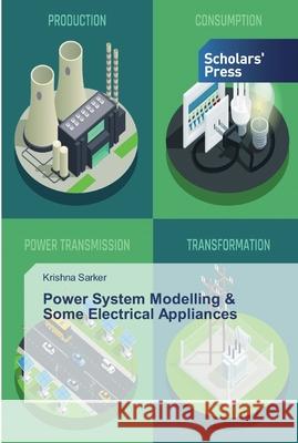 Power System Modelling & Some Electrical Appliances Krishna Sarker 9786138912316 Scholars' Press - książka