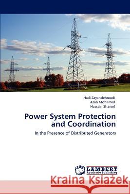 Power System Protection and Coordination Hadi Zayandehroodi Azah Mohamed Hussain Shareef 9783847333234 LAP Lambert Academic Publishing AG & Co KG - książka