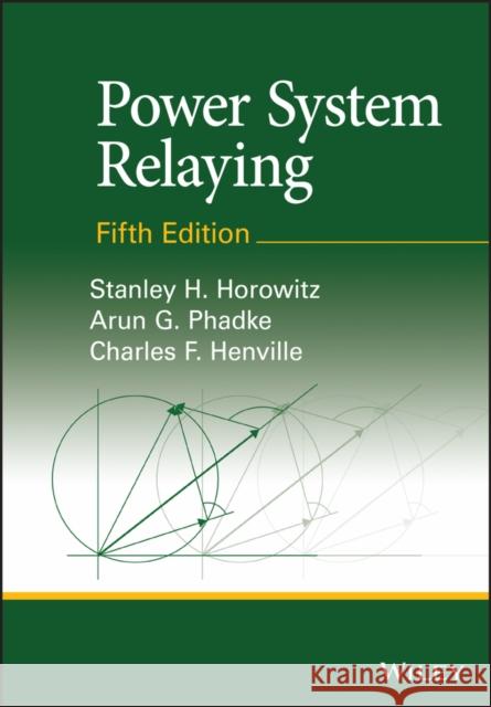 Power System Relaying: Fifth Edition SH Horowitz 9781119838432 John Wiley and Sons Ltd - książka