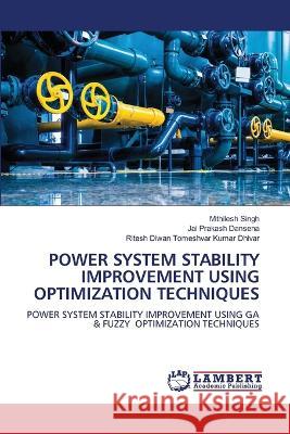 POWER SYSTEM STABILITY IMPROVEMENT USING OPTIMIZATION TECHNIQUES Singh, Mithilesh, Dansena, Jai Prakash, Tomeshvar Kumar Dhivar, Ritesh Diwan 9786206159292 LAP Lambert Academic Publishing - książka