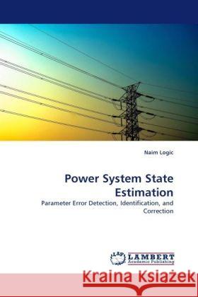 Power System State Estimation : Parameter Error Detection, Identification, and Correction Logic, Naim 9783838332352 LAP Lambert Academic Publishing - książka