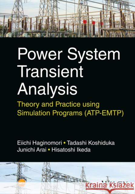 Power System Transient Analysis: Theory and Practice Using Simulation Programs (Atp-Emtp) Haginomori, Eiichi 9781118737538 John Wiley & Sons - książka