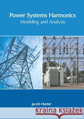 Power Systems Harmonics: Modeling and Analysis Jacob Hunter 9781639894314 States Academic Press - książka