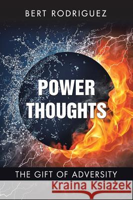 Power Thoughts: The Gift of Adversity Bert Rodriguez 9781504376686 Balboa Press - książka