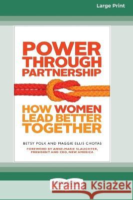 Power Through Partnership: How Women Lead Better Together [16 Pt Large Print Edition] Betsy Polk, Maggie Ellis Chotas 9780369380982 ReadHowYouWant - książka