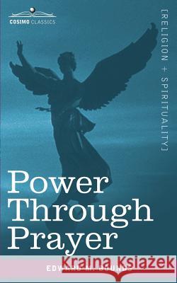 Power Through Prayer Edward M. Bounds 9781602065413 Cosimo - książka