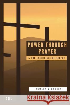 Power Through Prayer & The Essentials of Prayer: Easy to Read Layout Edward M Bounds   9791029915055 Ssel - książka