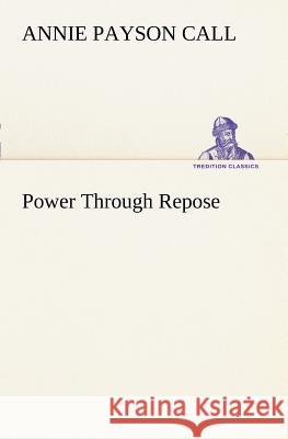 Power Through Repose Annie Payson Call 9783849187293 Tredition Classics - książka