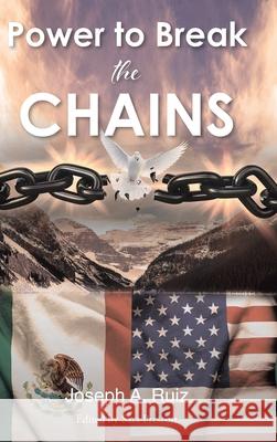 Power to Break the Chains Joseph A Ruiz 9798892438179 Christian Faith Publishing - książka