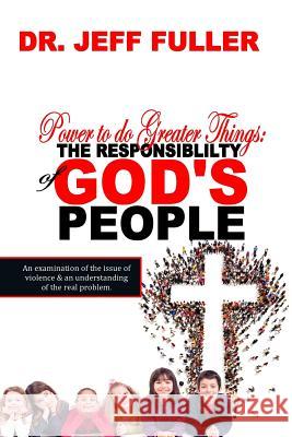 Power to do Greater Things: The Responsibility of God's People Fuller, Jeff 9781729585108 Createspace Independent Publishing Platform - książka