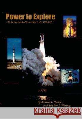 Power to Explore: A History of Marshall Space flight Center 1960-1990 Waring, Stephen P. 9781478266464 Createspace - książka