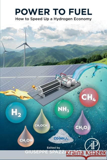 Power to Fuel: How to Speed Up a Hydrogen Economy Giuseppe Spazzafumo 9780128228135 Elsevier Science Publishing Co Inc - książka