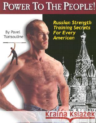 Power to the People!: Russian Strength Training Secrets for Every American Pavel Tsatsouline 9780938045199 Dragon Door Publications - książka