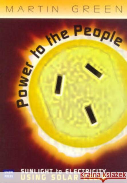 Power to the People: Sunlight to Electricity Using Solar Cells Green, Martin 9780868405544 UNIVERSITY OF NEW SOUTH WALES PRESS (UNSW PRE - książka