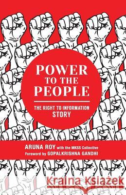 Power to the People: The Right to Information Story Aruna Roy, Collective Mkss, Gopalkrishna Gandhi 9788193984628 Roli Books - książka