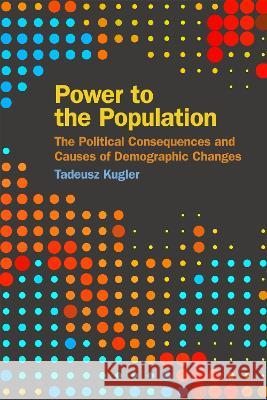 Power to the Population: The Political Consequences and Causes of Demographic Changes Tadeusz Kugler 9780820364155 University of Georgia Press - książka