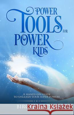 Power Tools for Power Kids: Unleash your Super Powers Baader, Birgit 9780473416706 Dreamspace Publishing - książka