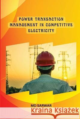 Power Transaction Management in Competitive Electricity Sarwar 9781805458289 Akhand Publishing House - książka