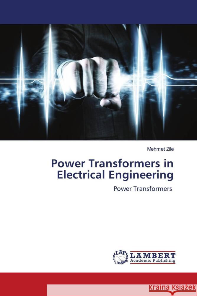 Power Transformers in Electrical Engineering Zile, Mehmet 9786206843726 LAP Lambert Academic Publishing - książka