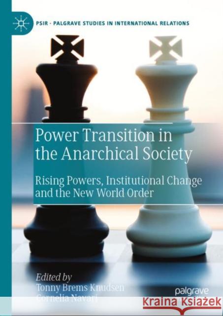 Power Transition in the Anarchical Society: Rising Powers, Institutional Change and the New World Order Knudsen, Tonny Brems 9783030977108 Springer International Publishing - książka