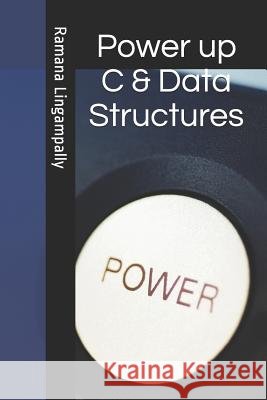 Power Up C & Data Structures Ramana Lingampally 9781521356708 Independently Published - książka